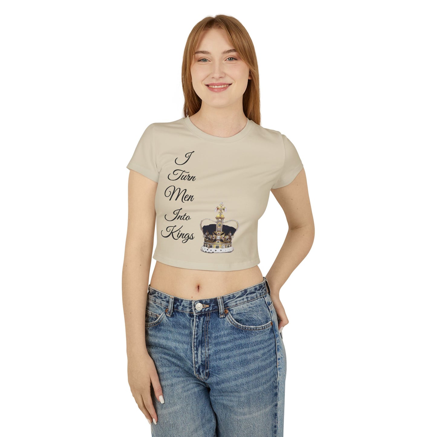 Women's Baby Tee - I Turn Men Into Kings Shirt